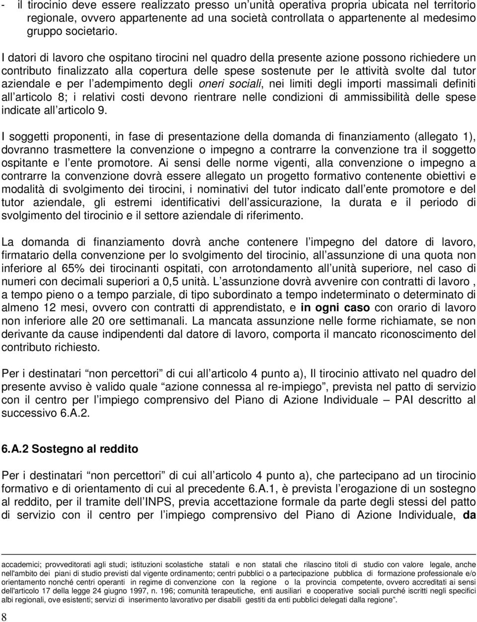 e per l adempimento degli oneri sociali, nei limiti degli importi massimali definiti all articolo 8; i relativi costi devono rientrare nelle condizioni di ammissibilità delle spese indicate all