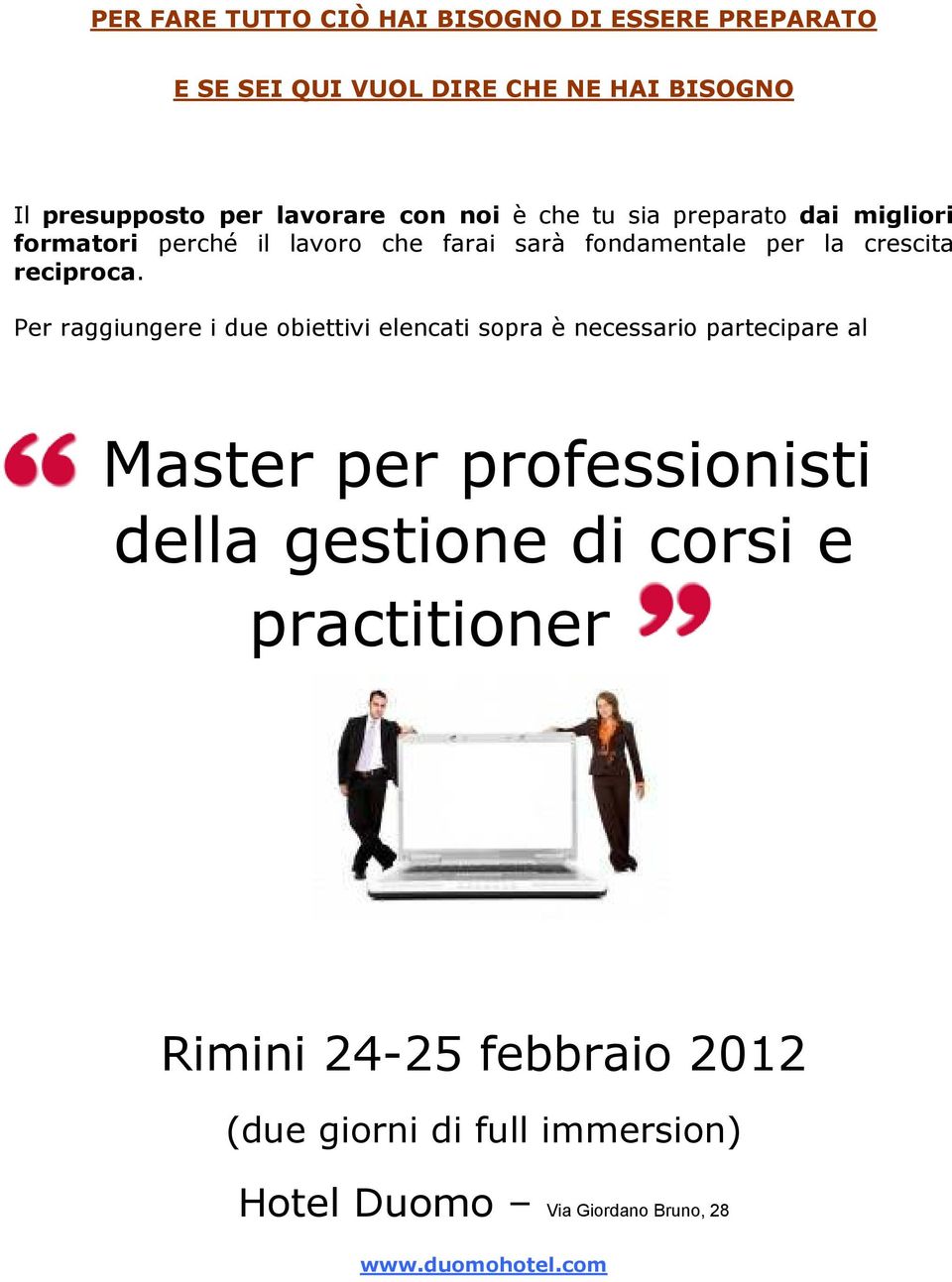 Per raggiungere i due obiettivi elencati sopra è necessario partecipare al Master per professionisti della gestione di corsi