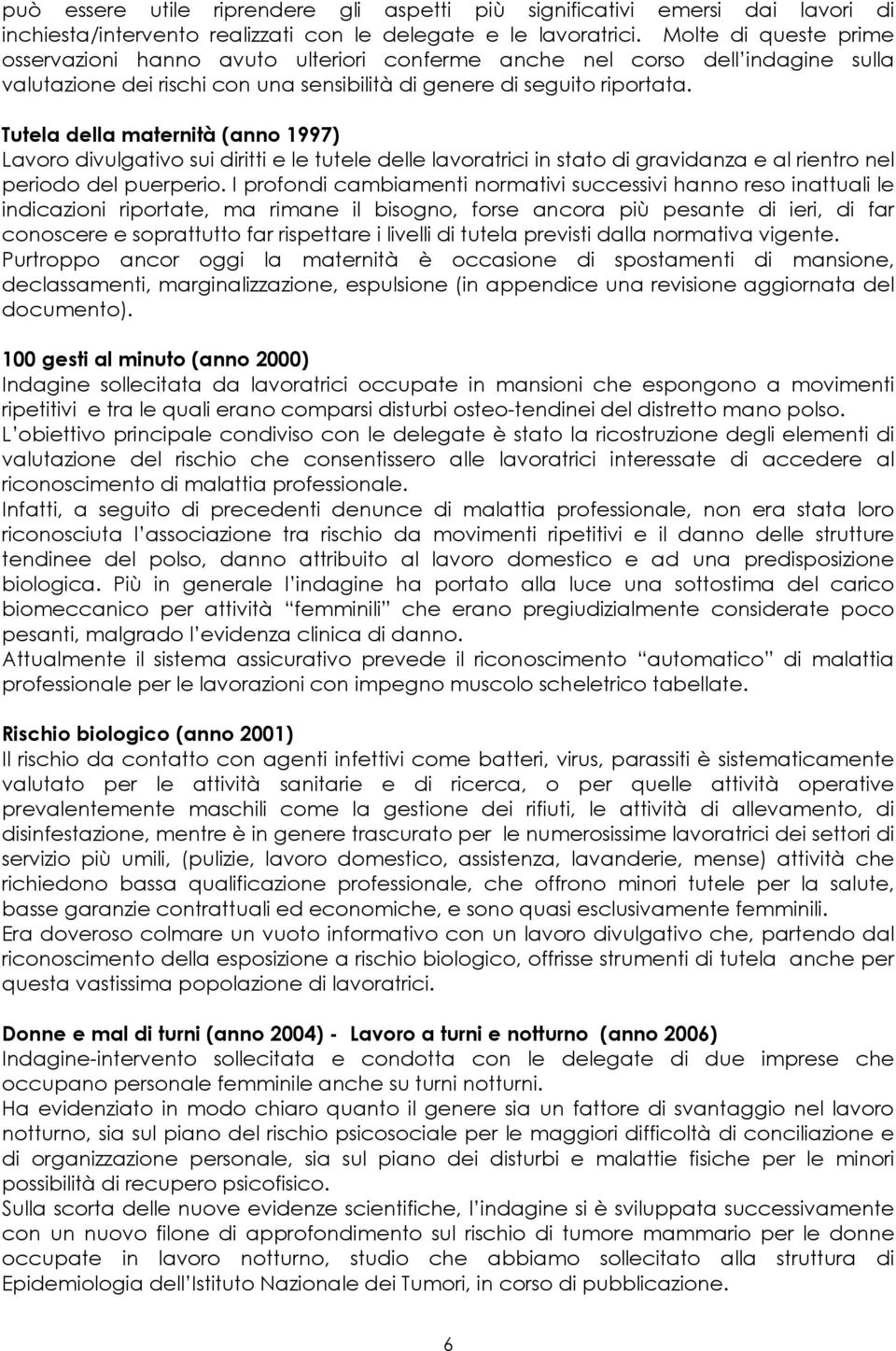 Tutela della maternità (anno 1997) Lavoro divulgativo sui diritti e le tutele delle lavoratrici in stato di gravidanza e al rientro nel periodo del puerperio.