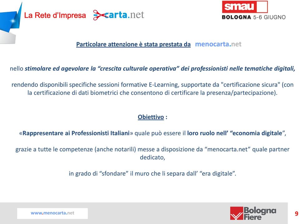 E-Learning, supportate da "certificazione sicura" (con la certificazione di dati biometrici che consentono di certificare la presenza/partecipazione).