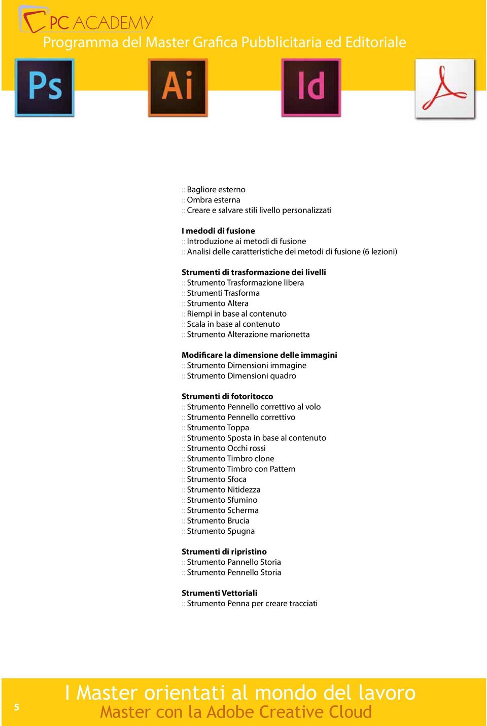 Strumento Alterazione marionetta Modificare la dimensione delle immagini :: Strumento Dimensioni immagine :: Strumento Dimensioni quadro Strumenti di fotoritocco :: Strumento Pennello correttivo al