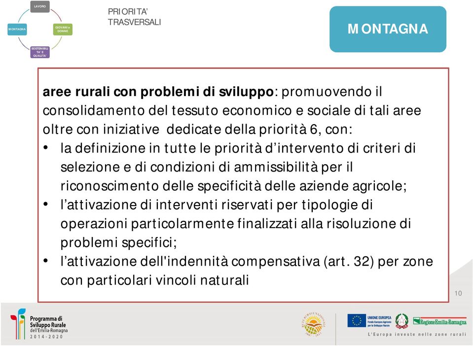 selezione e di condizioni di ammissibilità per il riconoscimento delle specificità delle aziende agricole; l attivazione di interventi riservati per tipologie di