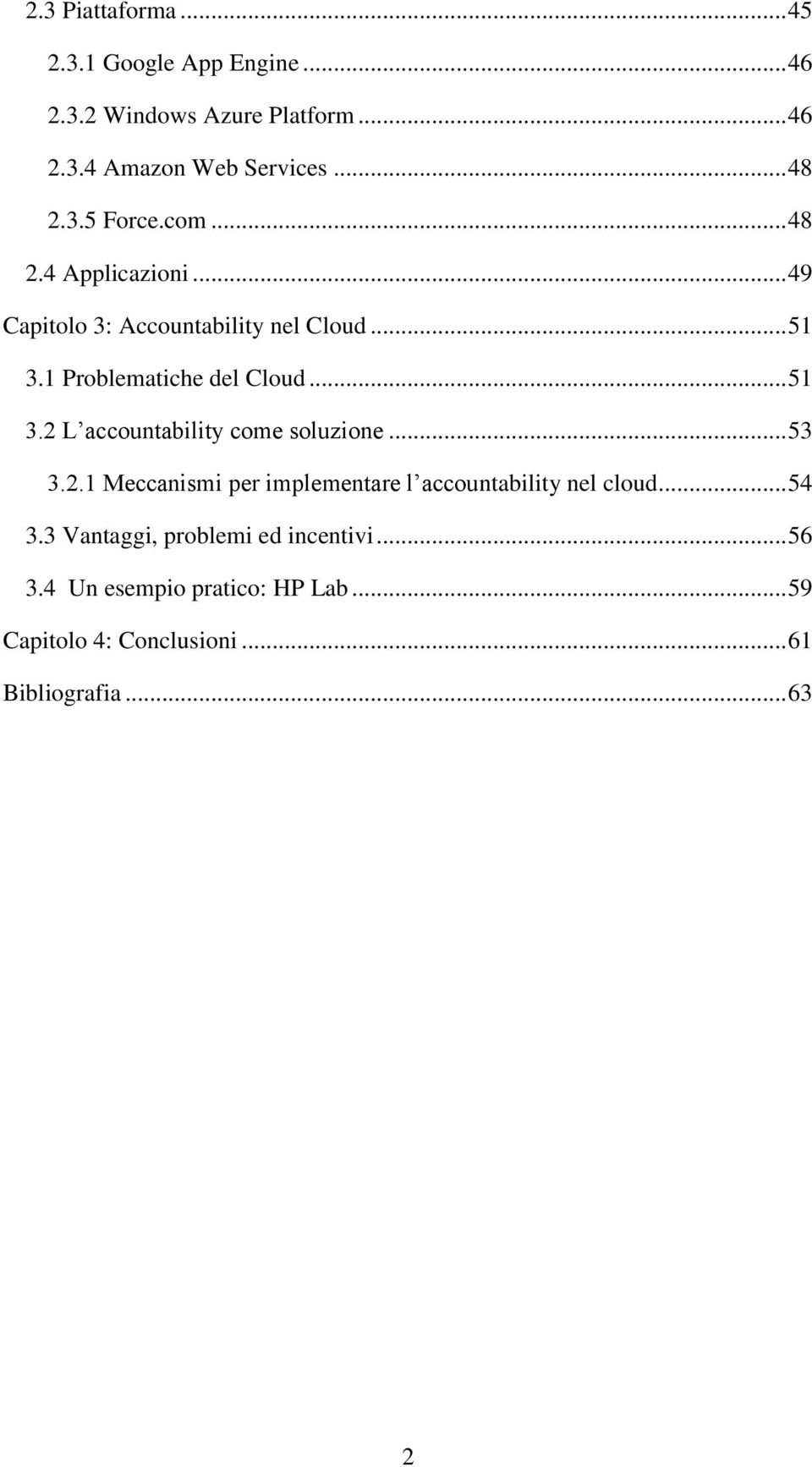 1 Problematiche del Cloud... 51 3.2 L accountability come soluzione... 53 3.2.1 Meccanismi per implementare l accountability nel cloud.