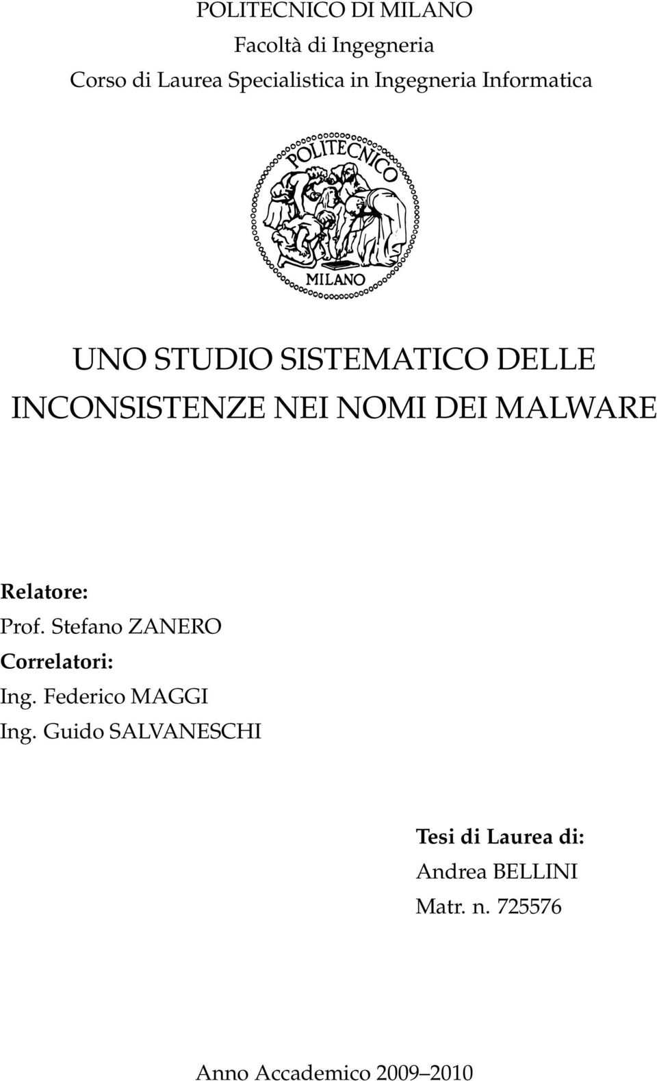 MALWARE Relatore: Prof. Stefano ZANERO Correlatori: Ing. Federico MAGGI Ing.