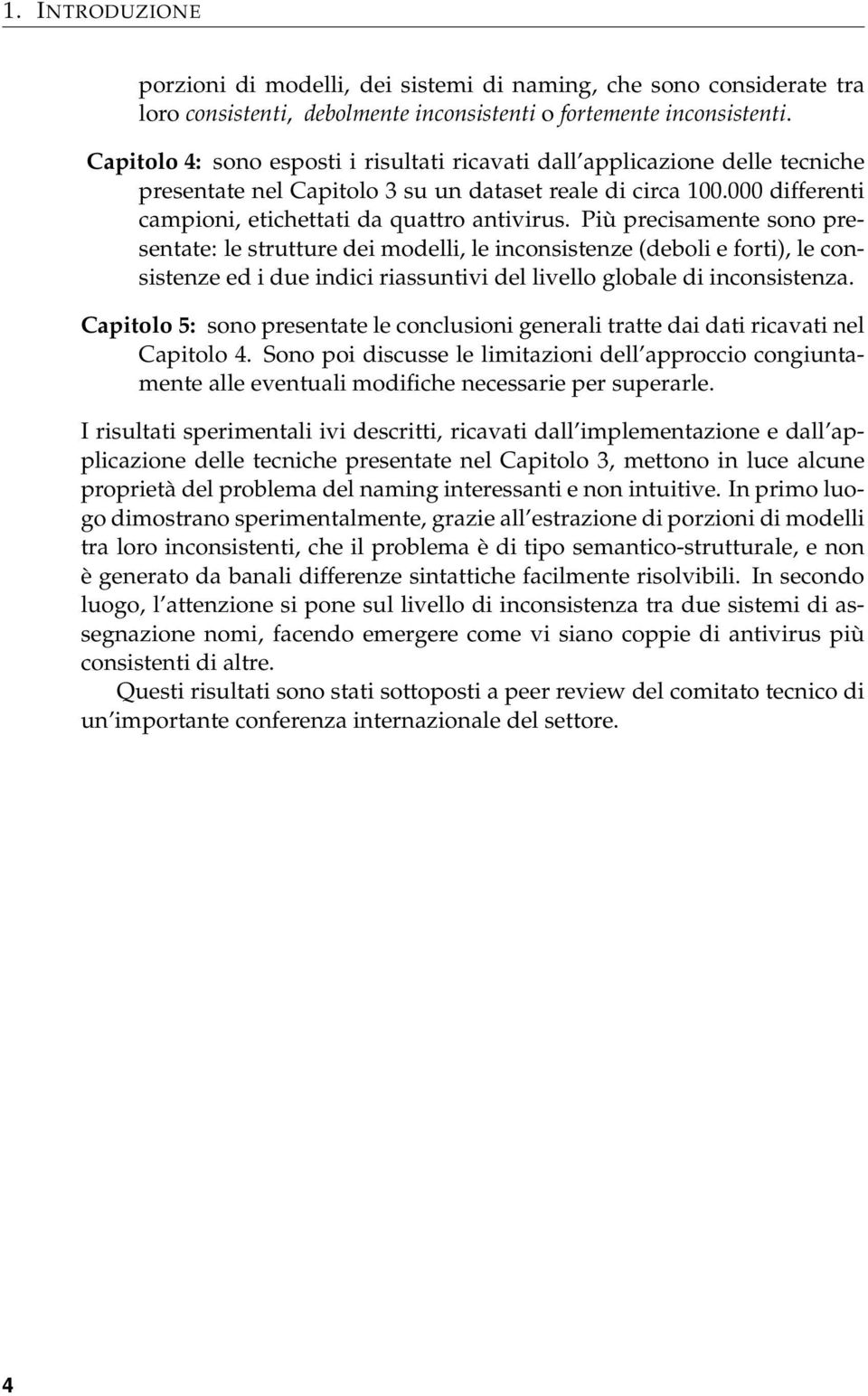 Più precisamente sono presentate: le strutture dei modelli, le inconsistenze (deboli e forti), le consistenze ed i due indici riassuntivi del livello globale di inconsistenza.