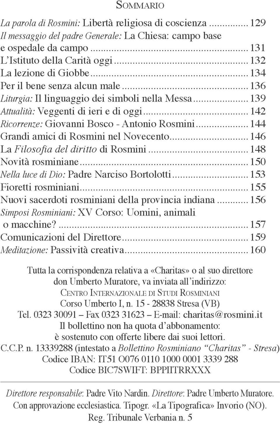 ..142 Ricorrenze: Giovanni Bosco - Antonio Rosmini...144 Grandi amici di Rosmini nel Novecento...146 La Filosofia del diritto di Rosmini...148 Novità rosminiane.