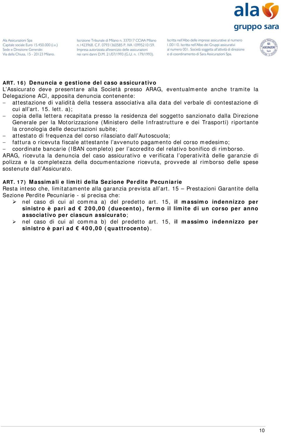 a); copia della lettera recapitata presso la residenza del soggetto sanzionato dalla Direzione Generale per la Motorizzazione (Ministero delle Infrastrutture e dei Trasporti) riportante la cronologia