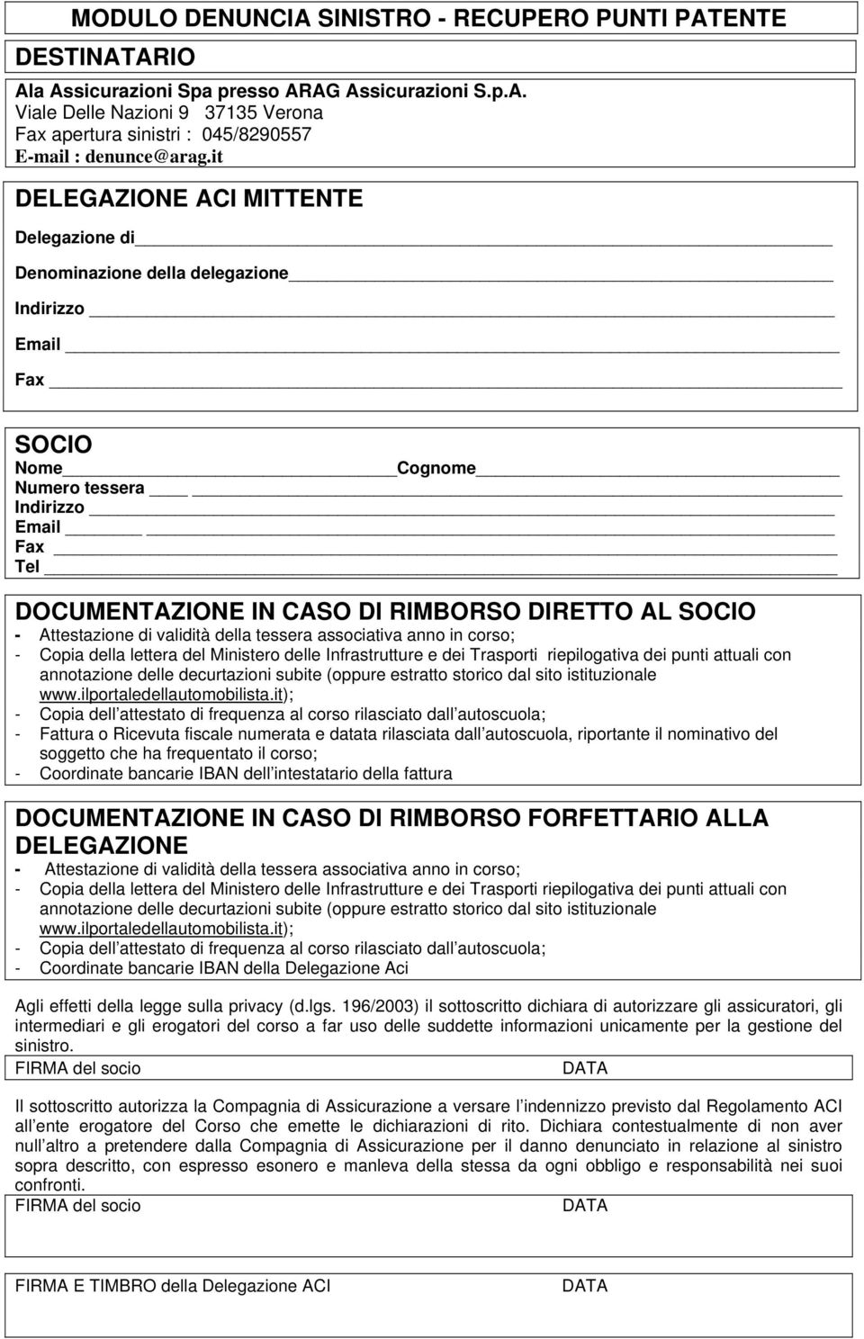 SOCIO - Attestazione di validità della tessera associativa anno in corso; - Copia della lettera del Ministero delle Infrastrutture e dei Trasporti riepilogativa dei punti attuali con annotazione