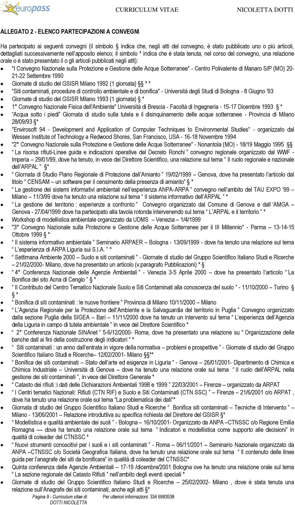 Protezione e Gestione delle Acque Sotterranee" - Centro Polivalente di Manaro S/P (MO) 20-21-22 Settembre 1990 Giornate di studio del GSISR Milano 1992 (1 giornata) * * "Siti contaminati, procedure