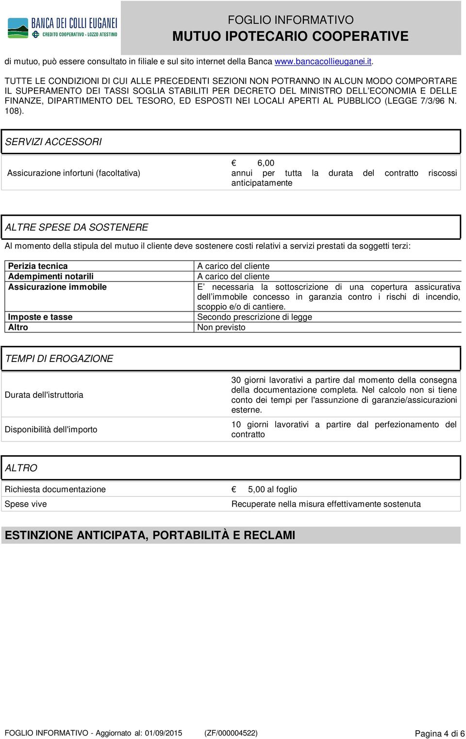 TUTTE LE CONDIZIONI DI CUI ALLE PRECEDENTI SEZIONI NON POTRANNO IN ALCUN MODO COMPORTARE IL SUPERAMENTO DEI TASSI SOGLIA STABILITI PER DECRETO DEL MINISTRO DELL ECONOMIA E DELLE FINANZE, DIPARTIMENTO