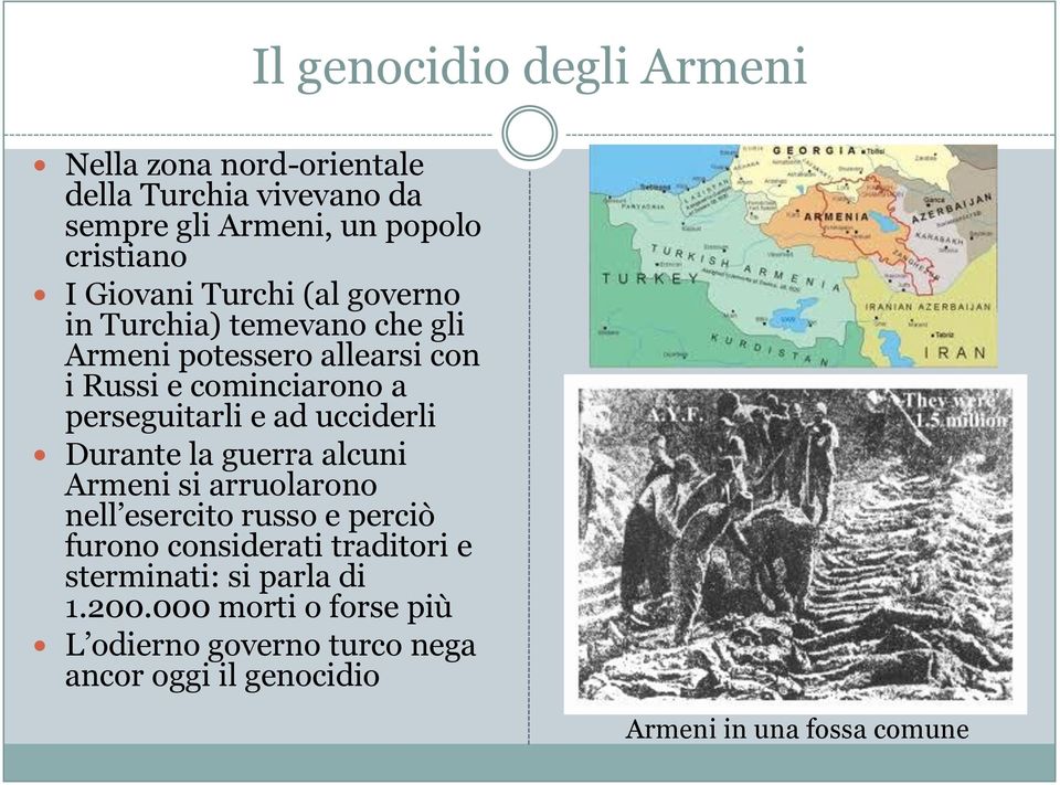 e ad ucciderli Durante la guerra alcuni Armeni si arruolarono nell esercito russo e perciò furono considerati traditori e