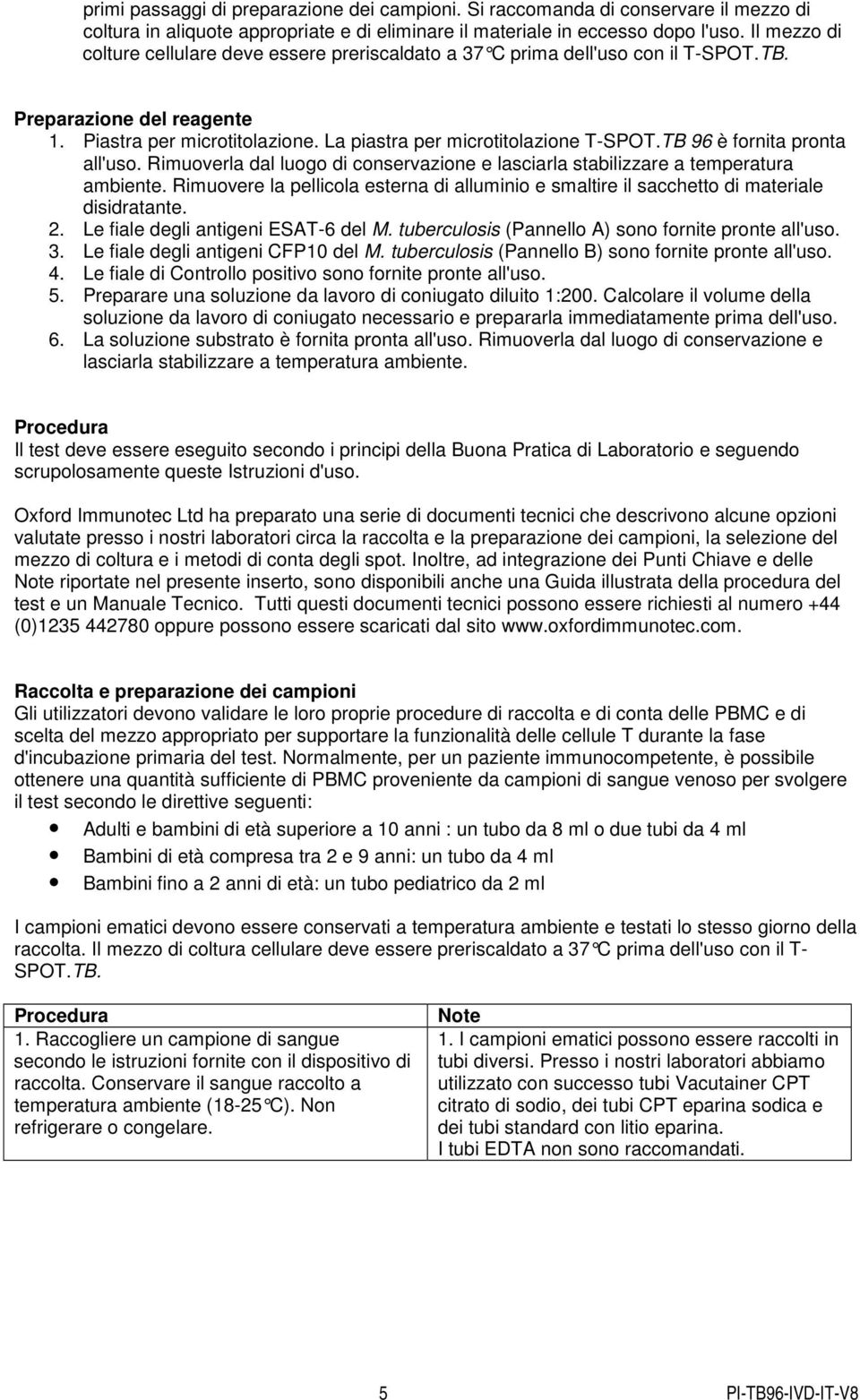 TB 96 è fornita pronta all'uso. Rimuoverla dal luogo di conservazione e lasciarla stabilizzare a temperatura ambiente.