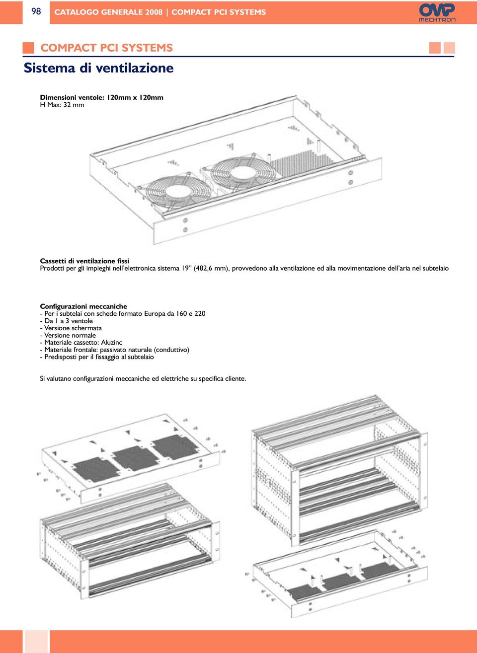 Per i subtelai con schede formato Europa da 160 e 220 - Da 1 a 3 ventole - Versione schermata - Versione normale - Materiale cassetto: Aluzinc -