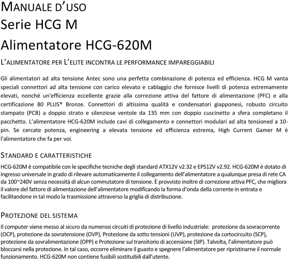 HCG M vanta speciali connettori ad alta tensione con carico elevato e cablaggio che fornisce livelli di potenza estremamente elevati, nonché un'efficienza eccellente grazie alla correzione attiva del