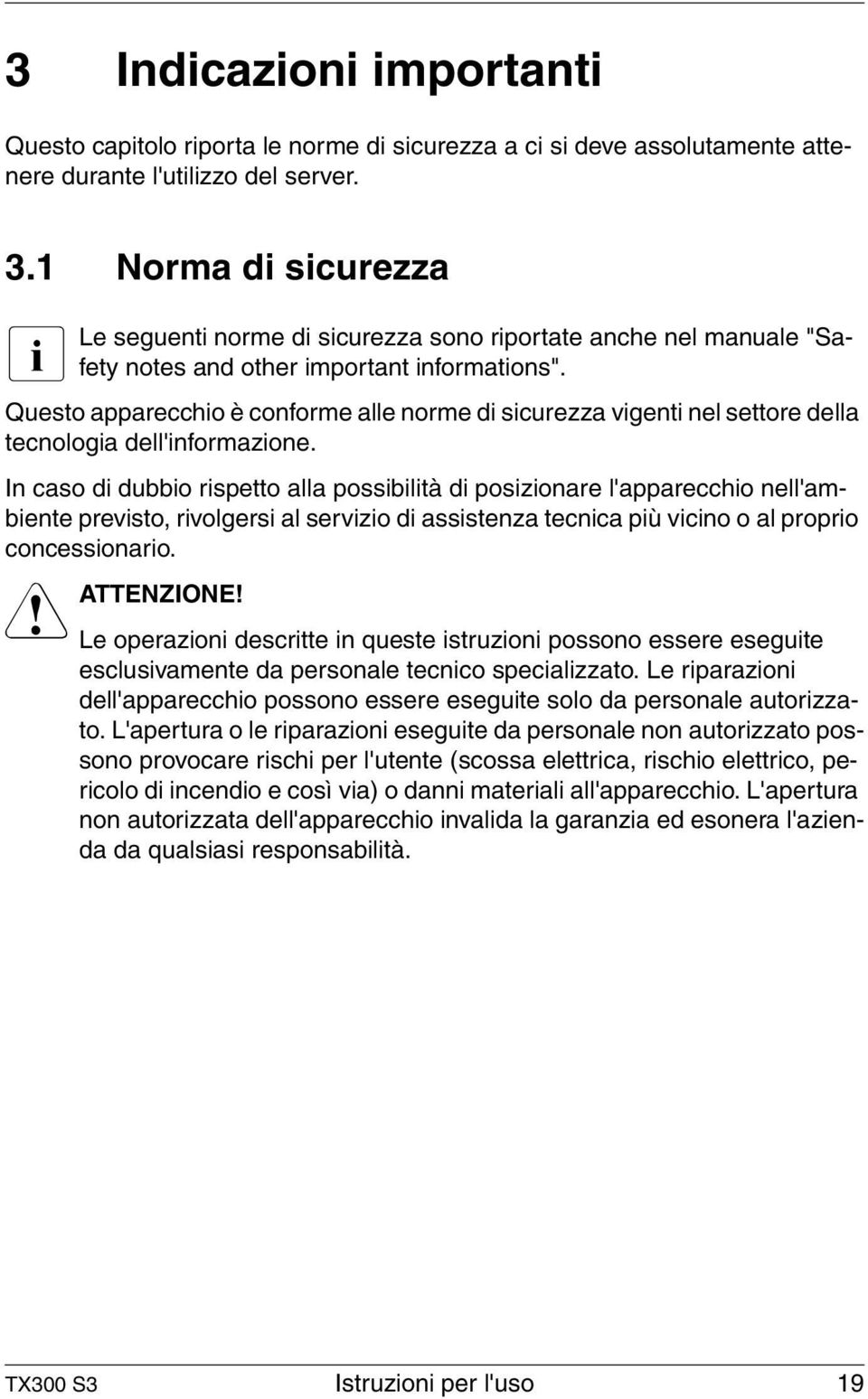 Questo apparecchio è conforme alle norme di sicurezza vigenti nel settore della tecnologia dell'informazione.