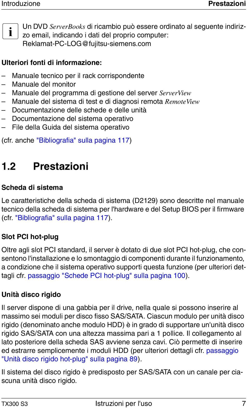 remota RemoteView Documentazione delle schede e delle unità Documentazione del sistema operativo File della Guida del sistema operativo (cfr. anche "Bibliografia" sulla pagina 117) 1.