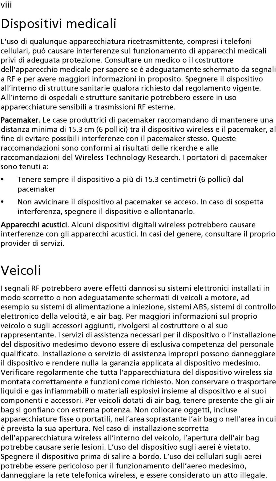 Spegnere il dispositivo all interno di strutture sanitarie qualora richiesto dal regolamento vigente.