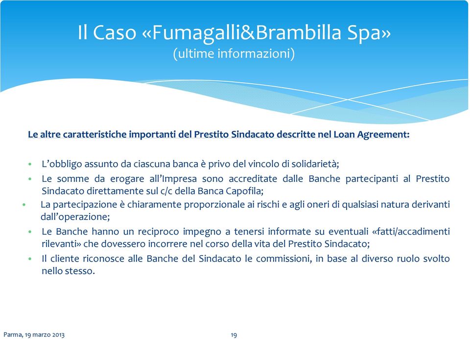 chiaramente proporzionale ai rischi e agli oneri di qualsiasi natura derivanti dall operazione; Le Banche hanno un reciproco impegno a tenersi informate su eventuali «fatti/accadimenti