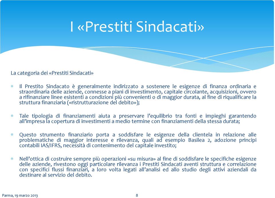 («ristrutturazione del debito»); Tale tipologia di finanziamenti aiuta a preservare l equilibrio tra fonti e impieghi garantendo all impresa la copertura di investimenti a medio termine con