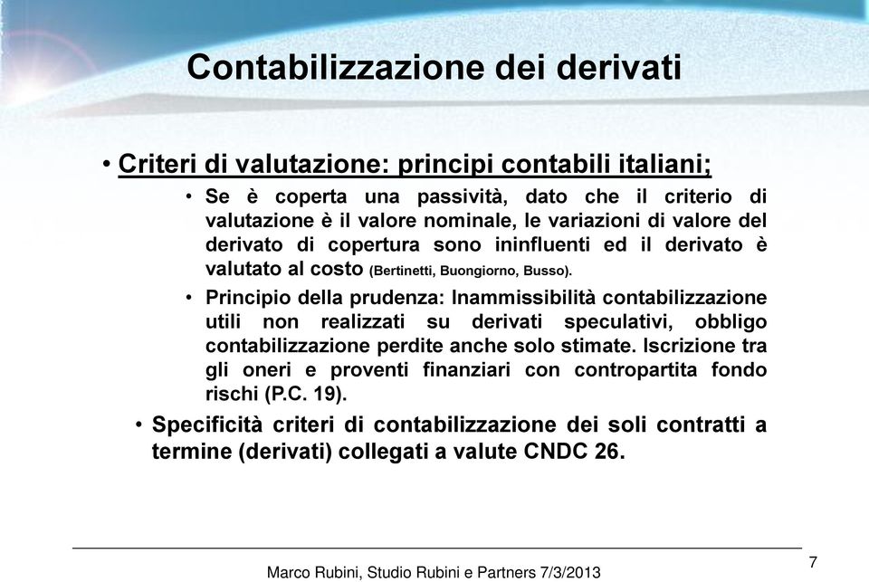 Principio della prudenza: Inammissibilità contabilizzazione utili non realizzati su derivati speculativi, obbligo contabilizzazione perdite anche solo stimate.