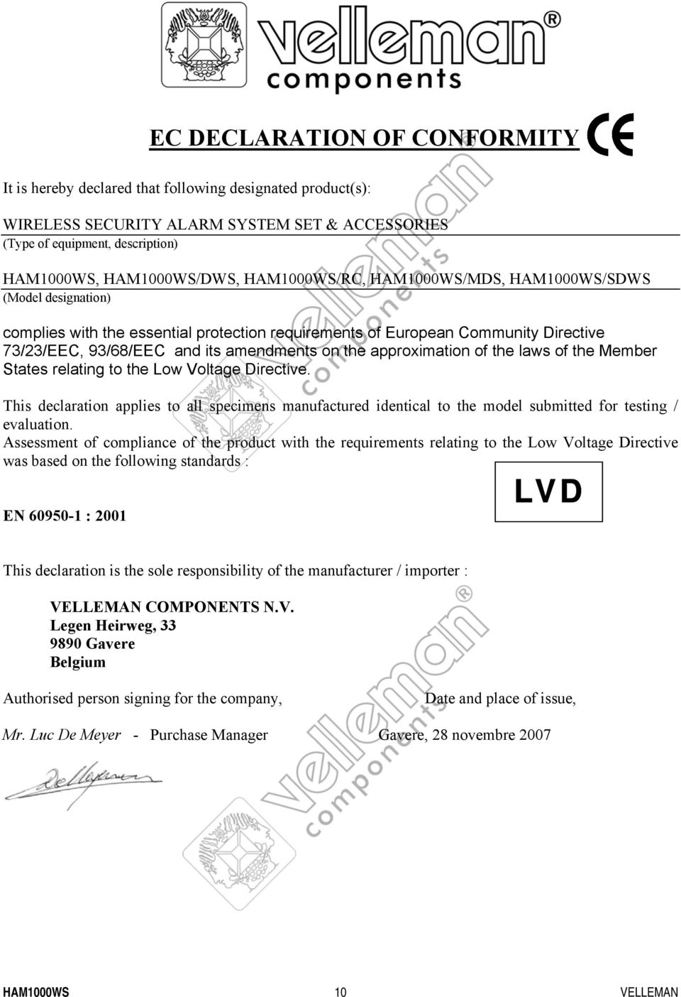 relating to the Low Voltage Directive. This declaration applies to all specimens manufactured identical to the model submitted for testing / evaluation.