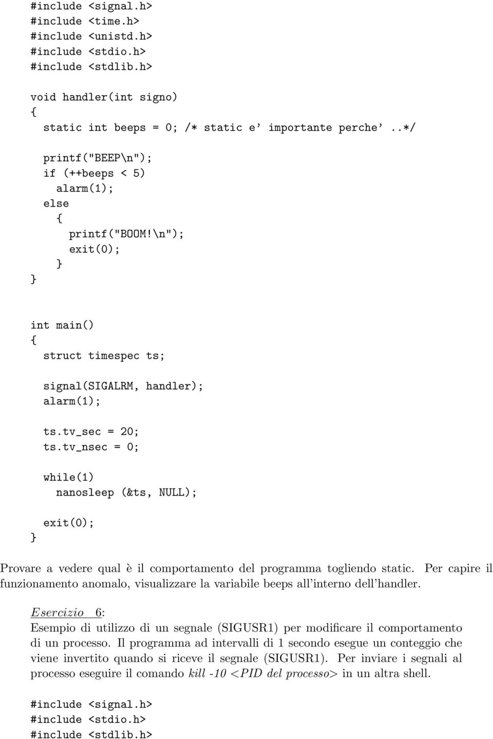 tv_nsec = 0; while(1) nanosleep (&ts, NULL); Provare a vedere qual è il comportamento del programma togliendo static.