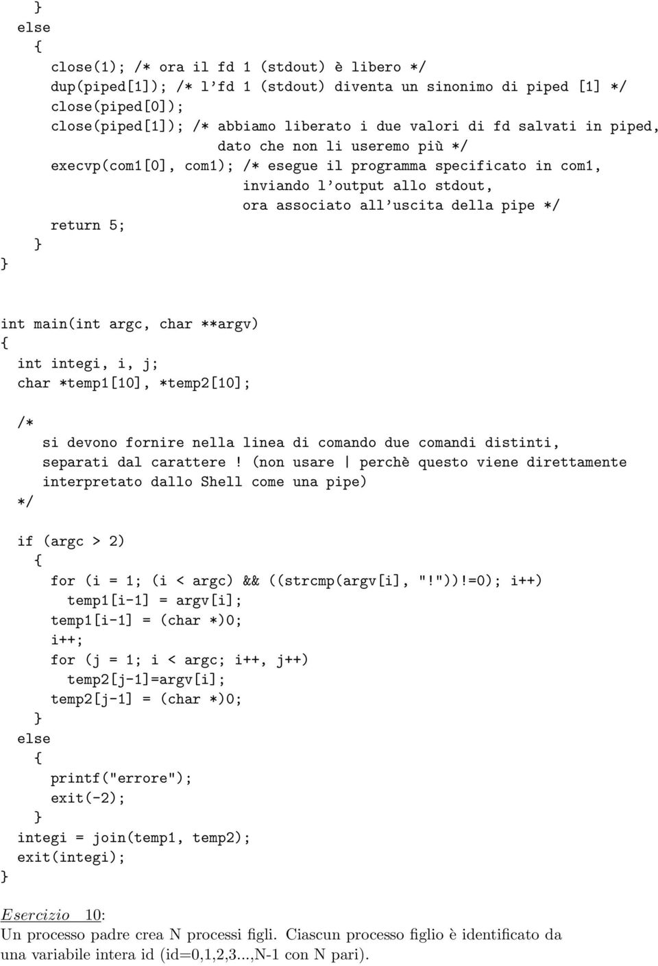 argc, char **argv) int integi, i, j; char *temp1[10], *temp2[10]; /* */ si devono fornire nella linea di comando due comandi distinti, separati dal carattere!