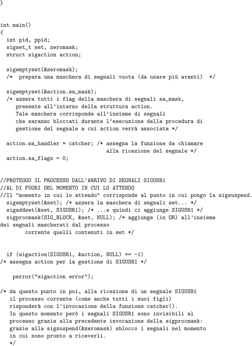 Tale maschera corrisponde all insieme di segnali che saranno bloccati durante l esecuzione della procedura di gestione del segnale a cui action verrà associata */ action.