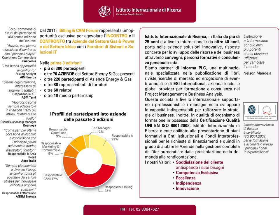 relatori di alto livello Client Relationship Manager Energeya Come sempre ottima occasione di incontro e condivisione con i principali player del mercato (trader, distributori, fornitori Responsabile