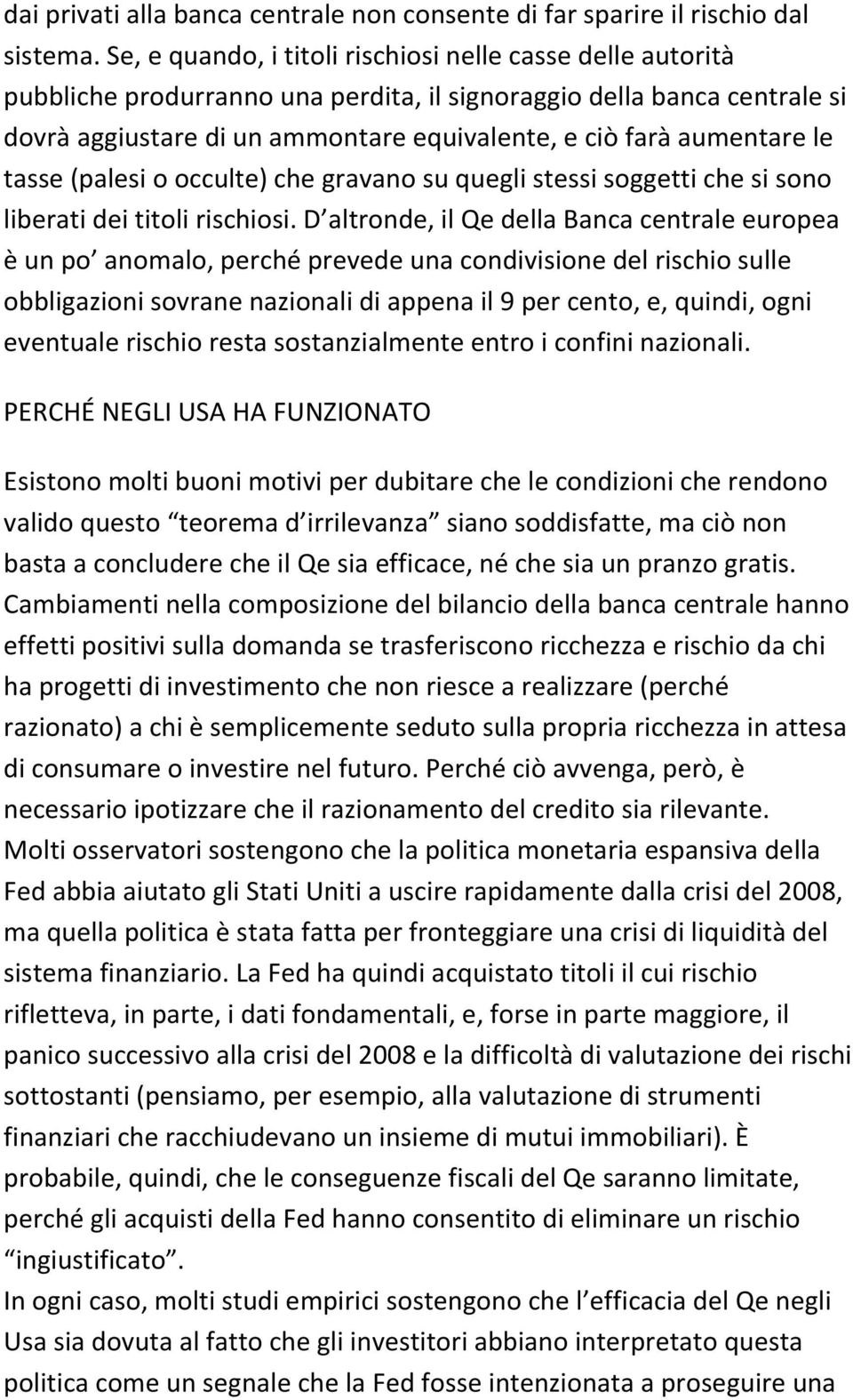 aumentare le tasse (palesi o occulte) che gravano su quegli stessi soggetti che si sono liberati dei titoli rischiosi.