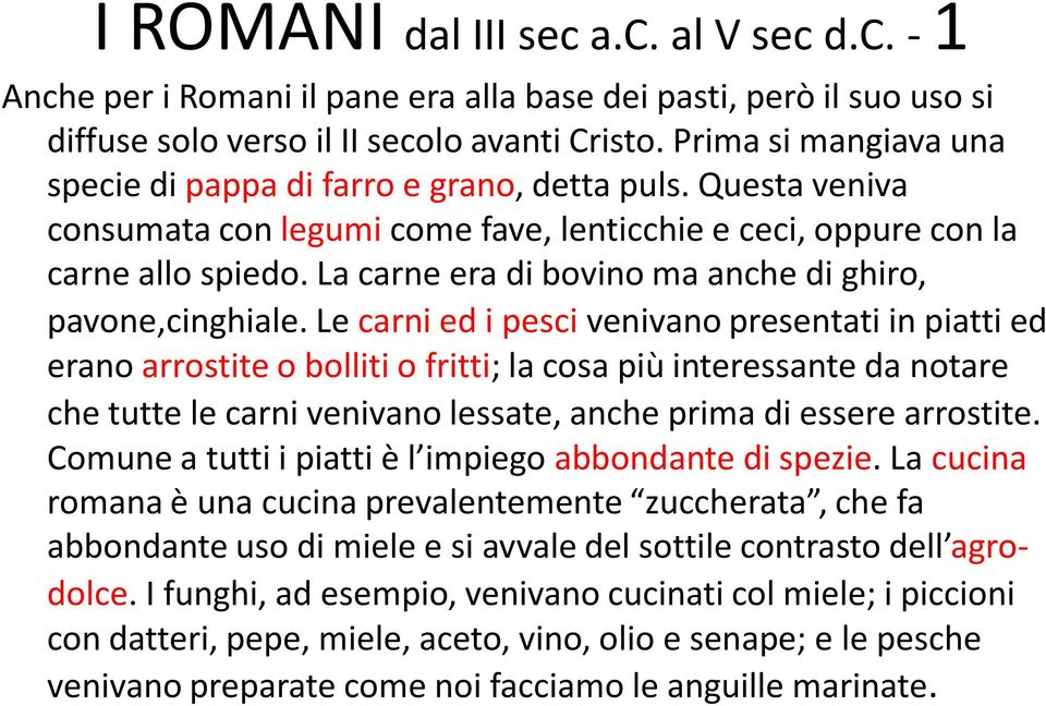 La carne era di bovino ma anche di ghiro, pavone,cinghiale.