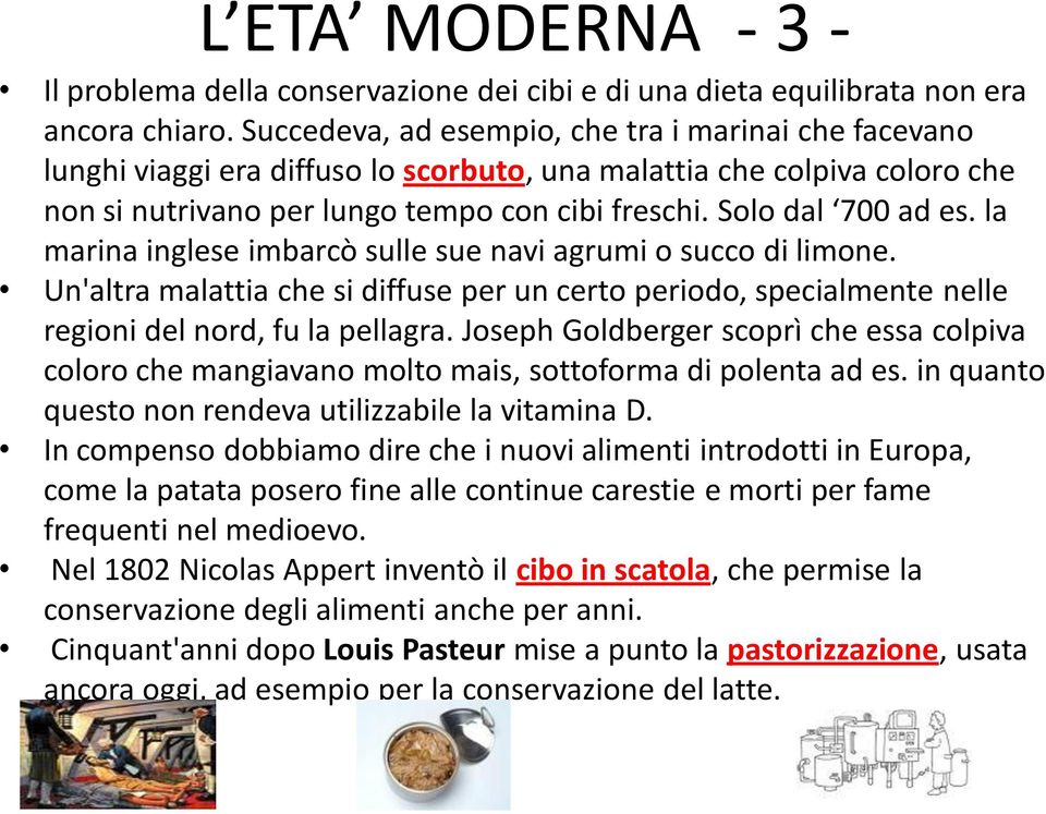 la marina inglese imbarcò sulle sue navi agrumi o succo di limone. Un'altra malattia che si diffuse per un certo periodo, specialmente nelle regioni del nord, fu la pellagra.