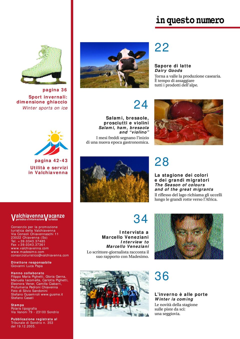 pagina 42-43 Utilità e servizi in Valchiavenna V alchiavenna V acanze periodico d informazione turistica Consorzio per la promozione turistica della Valchiavenna Via Consoli Chiavennaschi 11 23022