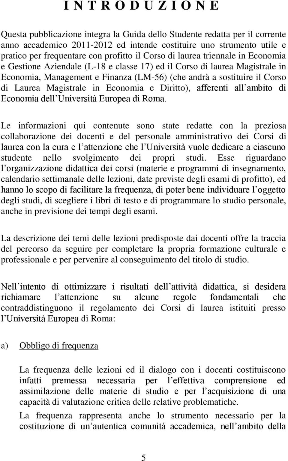 di Laurea Magistrale in Economia e Diritto), afferenti all ambito di Economia dell Università Europea di Roma.