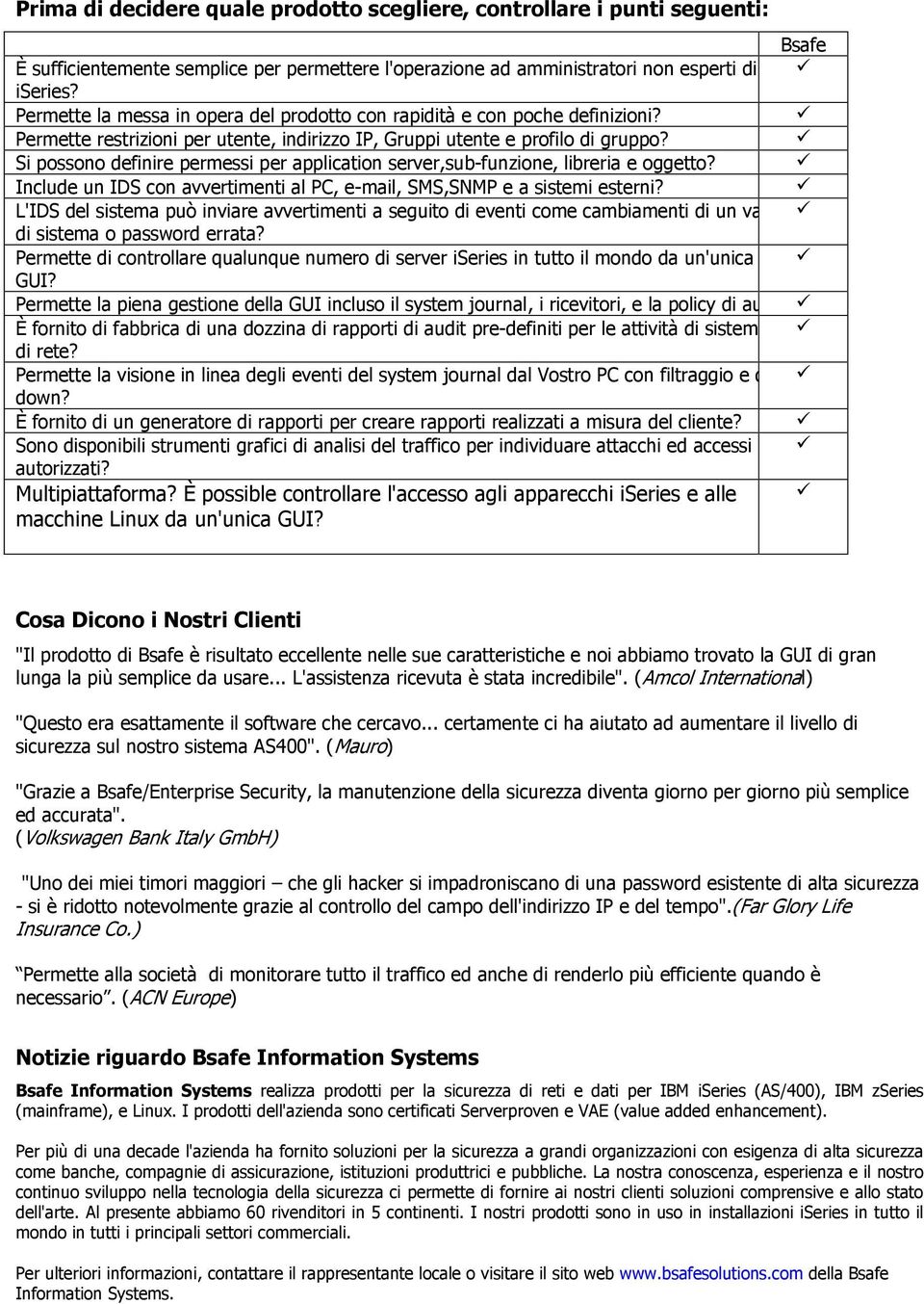 Si possono definire permessi per application server,sub-funzione, libreria e oggetto? Include un IDS con avvertimenti al PC, e-mail, SMS,SNMP e a sistemi esterni?