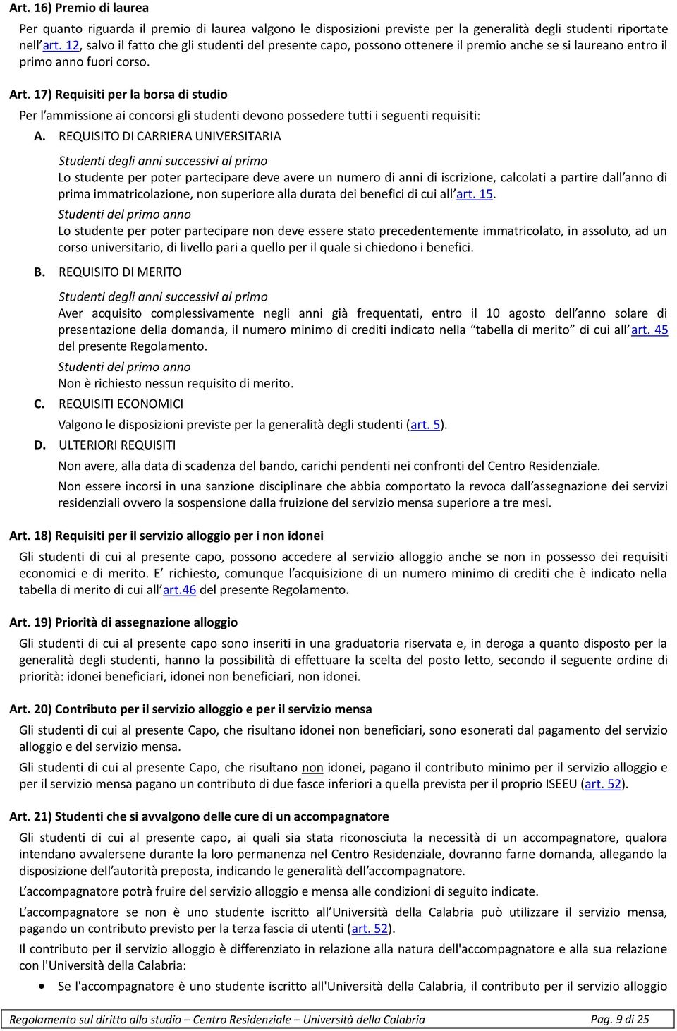 17) Requisiti per la borsa di studio Per l ammissione ai concorsi gli studenti devono possedere tutti i seguenti requisiti: A.