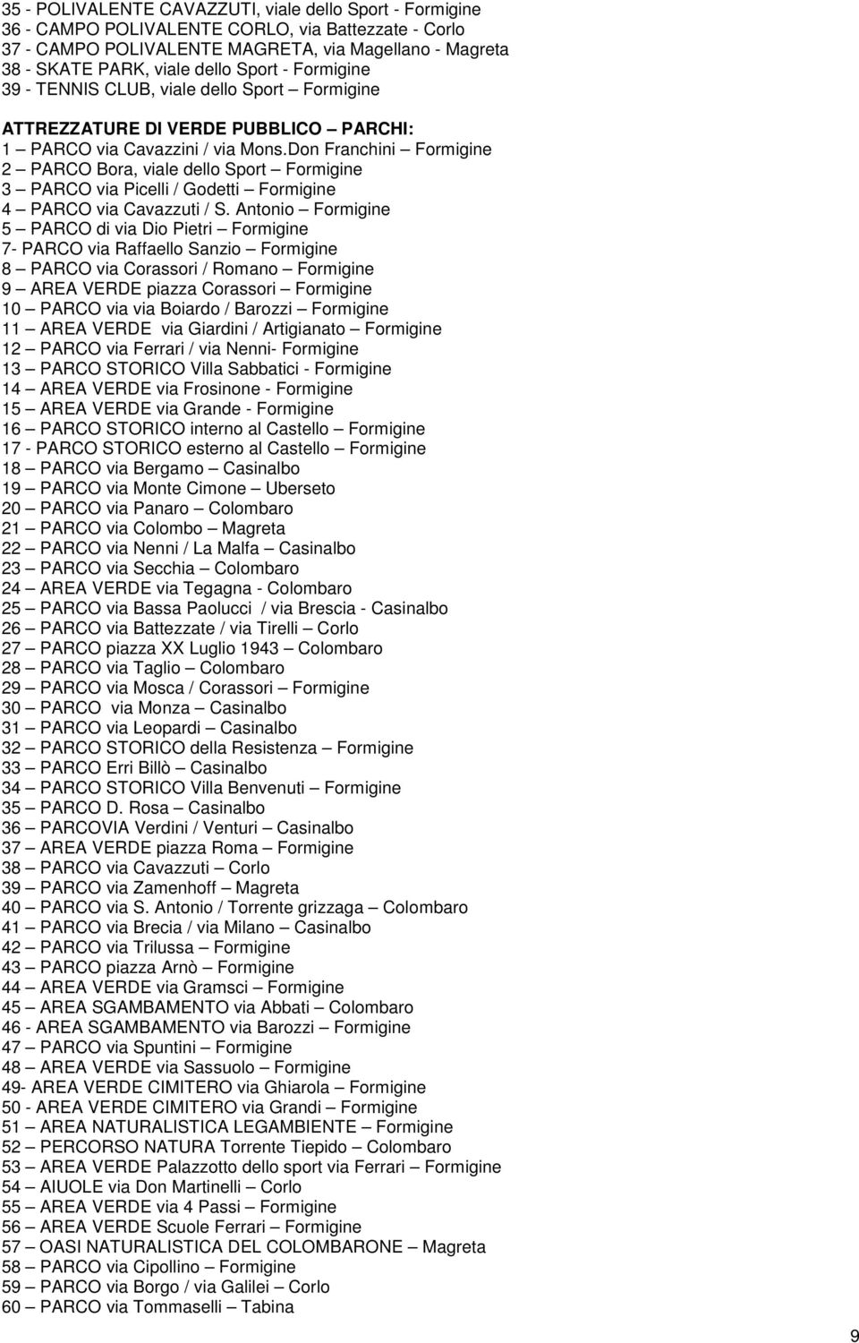 Don Franchini Formigine 2 PARCO Bora, viale dello Sport Formigine 3 PARCO via Picelli / Godetti Formigine 4 PARCO via Cavazzuti / S.