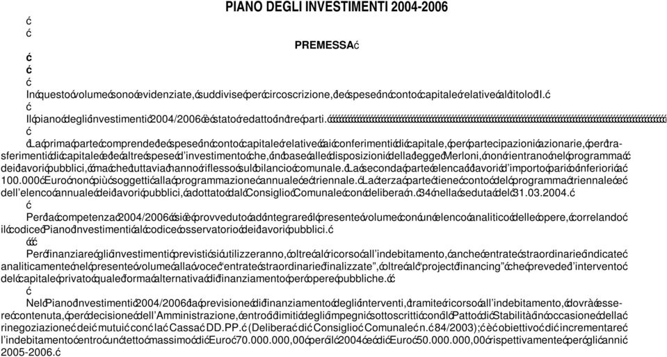 sposizioni della legge Merloni, non rientrano nel programma dei lavori pubblici, ma che tuttavia hanno riflesso sul bilancio comunale.