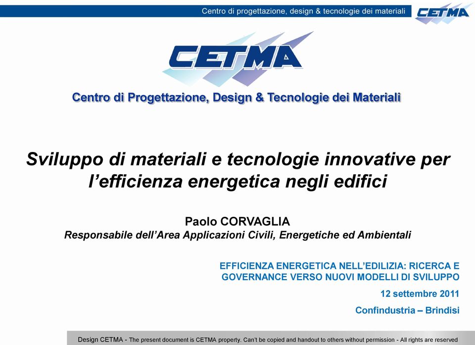 ENERGETICA NELL EDILIZIA: RICERCA E GOVERNANCE VERSO NUOVI MODELLI DI SVILUPPO 12 settembre 2011 Confindustria Brindisi