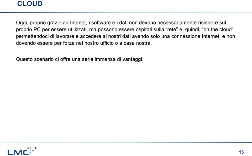 permettendoci di lavorare e accedere ai nostri dati avendo solo una connessione Internet, e non