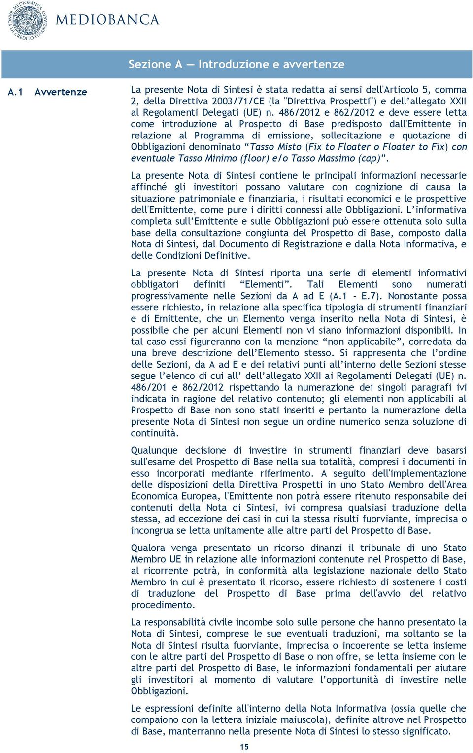 486/2012 e 862/2012 e deve essere letta come introduzione al Prospetto di Base predisposto dall'emittente in relazione al Programma di emissione, sollecitazione e quotazione di Obbligazioni