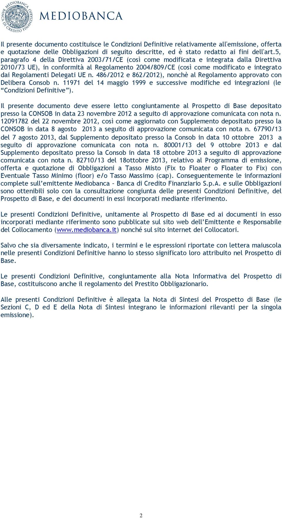 Delegati UE n. 486/2012 e 862/2012), nonchè al Regolamento approvato con Delibera Consob n. 11971 del 14 maggio 1999 e successive modifiche ed integrazioni (le Condizioni Definitive ).