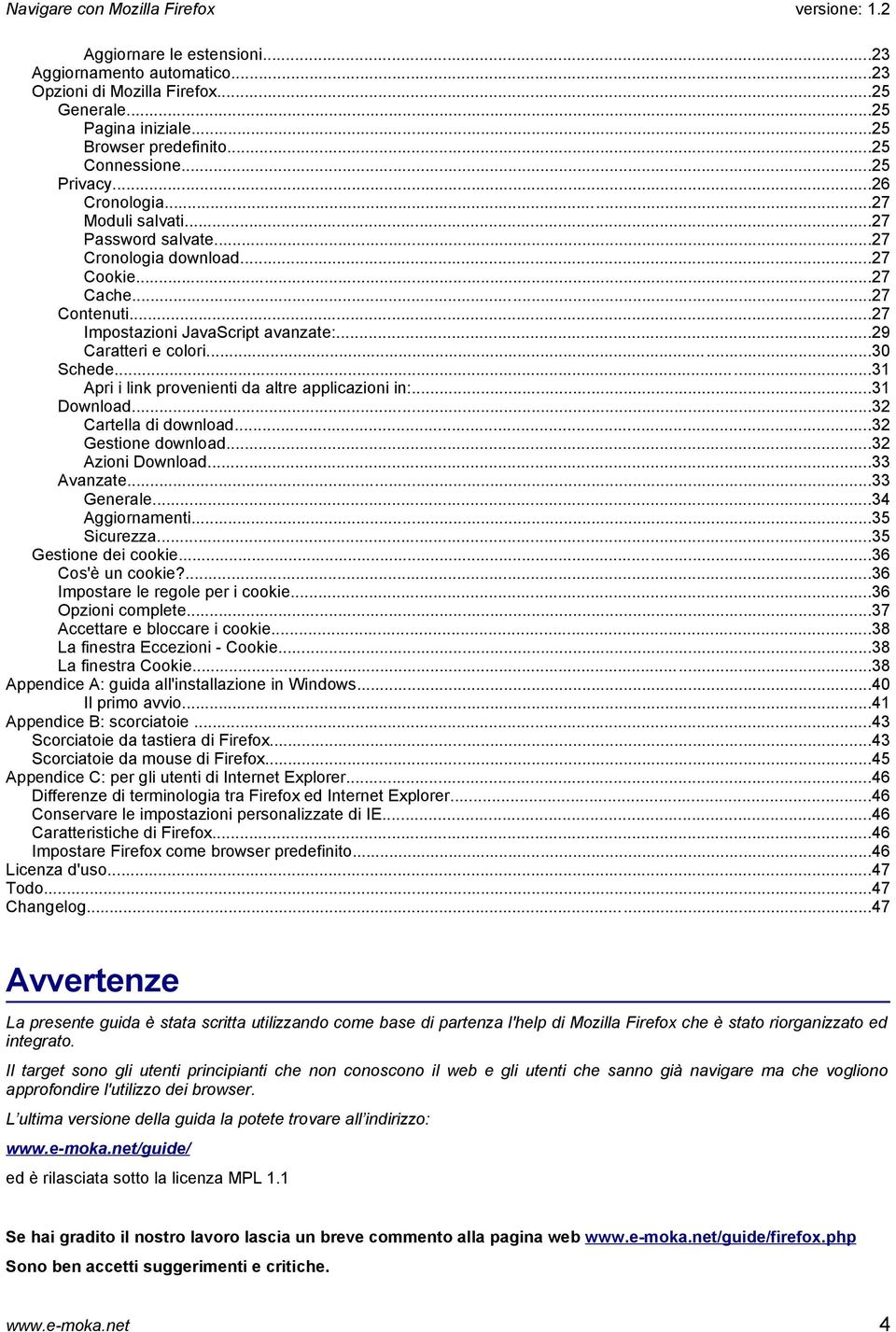 .....31 Apri i link provenienti da altre applicazioni in:...31 Download...32 Cartella di download...32 Gestione download...32 Azioni Download...33 Avanzate...33 Generale...34 Aggiornamenti.