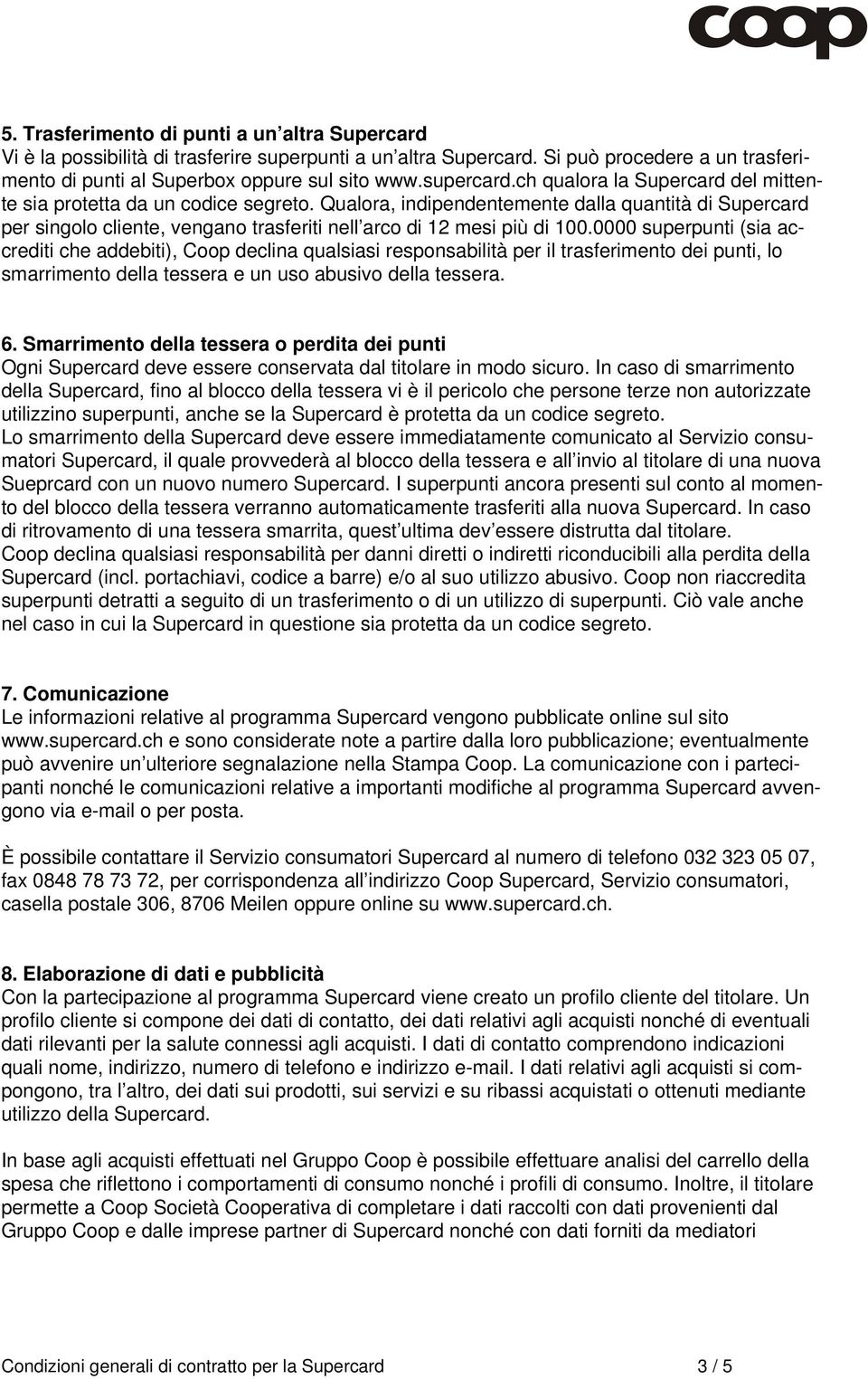 Qualora, indipendentemente dalla quantità di Supercard per singolo cliente, vengano trasferiti nell arco di 12 mesi più di 100.