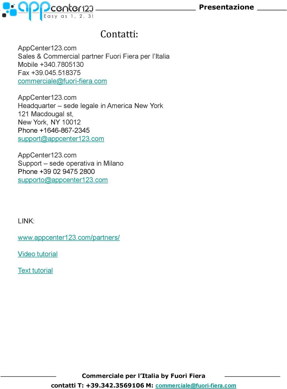 com Headquarter sede legale in America New York 121 Macdougal st, New York, NY 10012 Phone +1646-867-2345