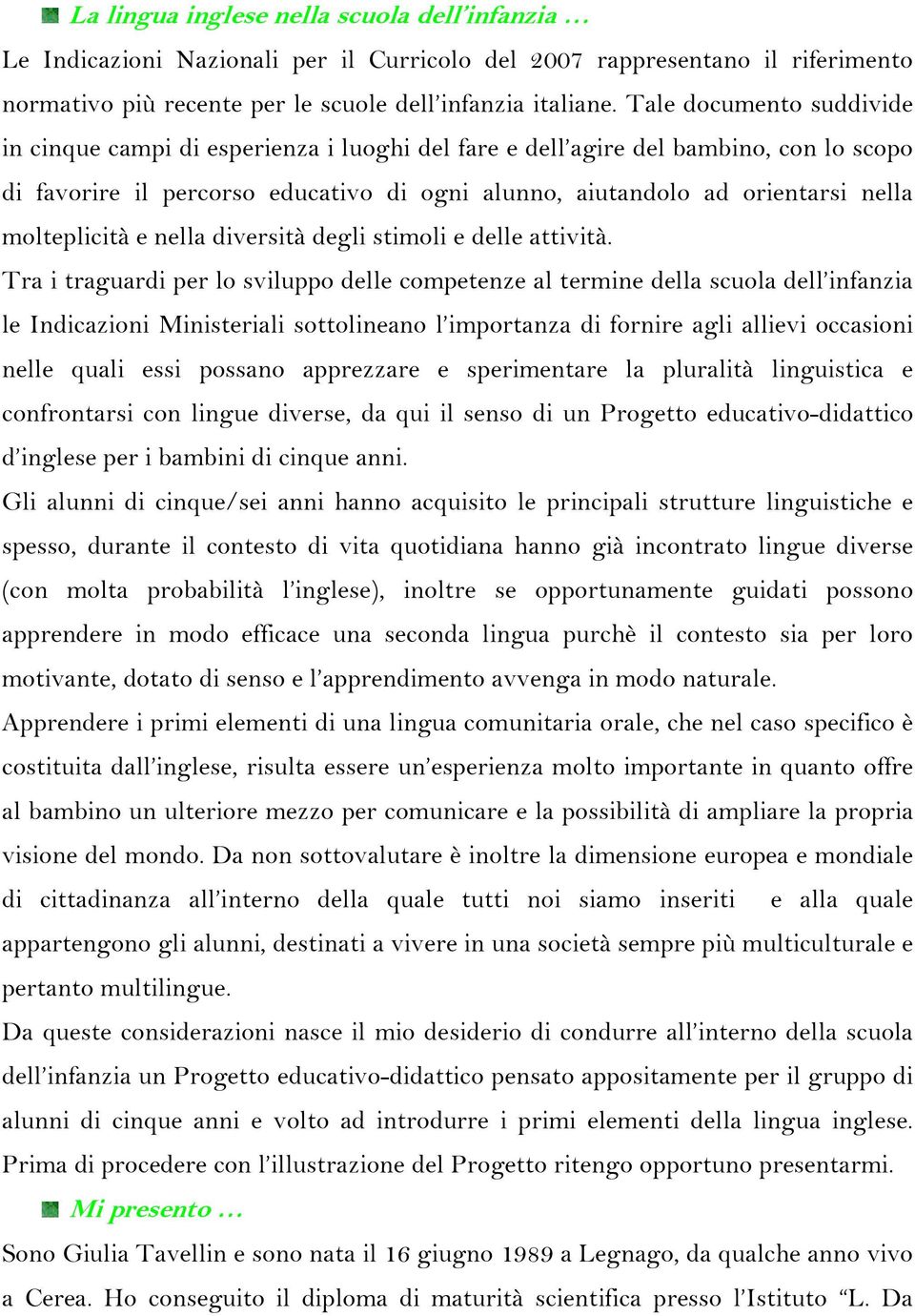 molteplicità e nella diversità degli stimoli e delle attività.