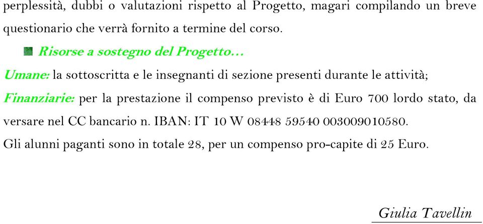 Risorse a sostegno del Progetto Umane: la sottoscritta e le insegnanti di sezione presenti durante le attività;