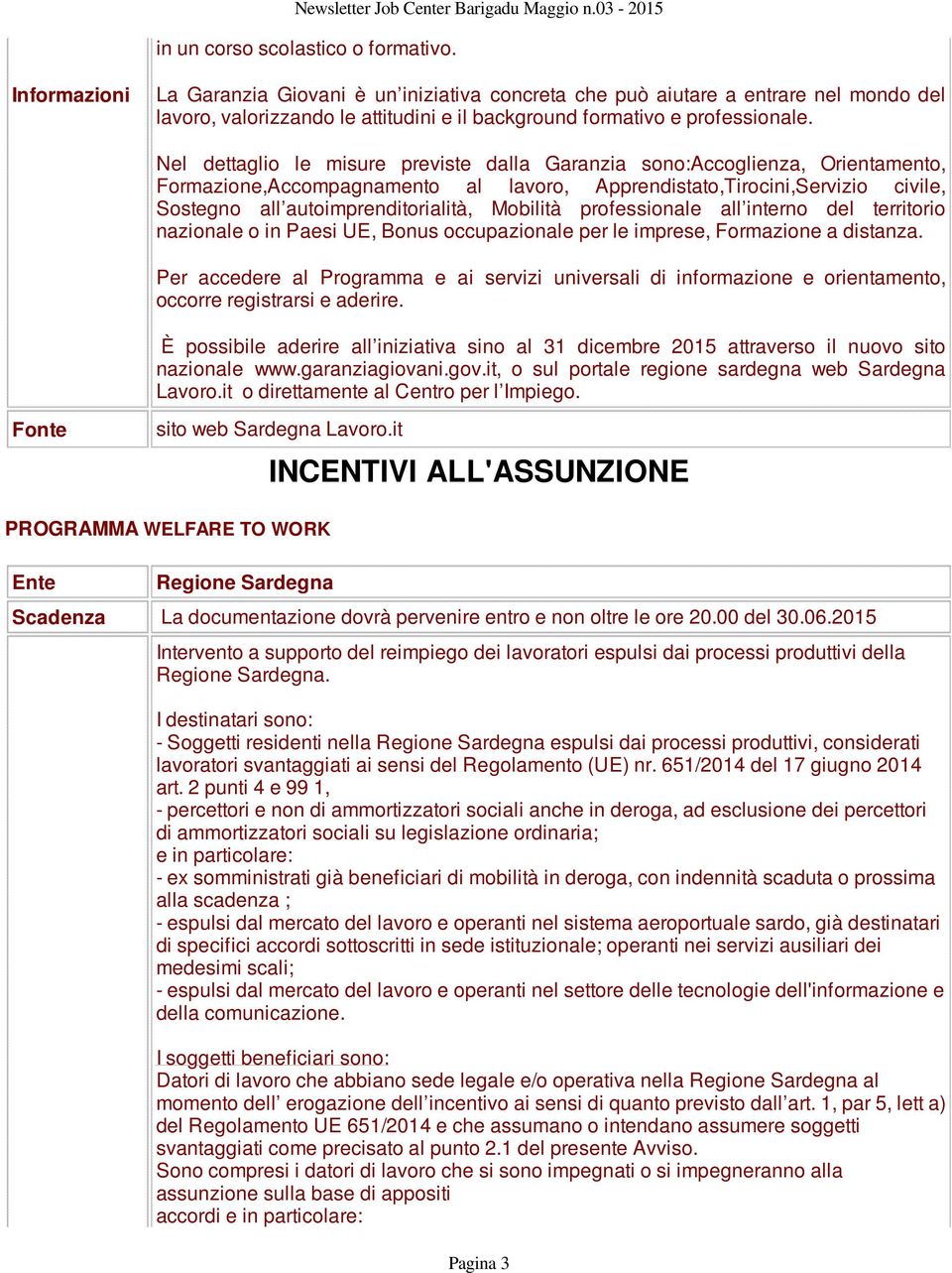 Mobilità professionale all interno del territorio nazionale o in Paesi UE, Bonus occupazionale per le imprese, Formazione a distanza.