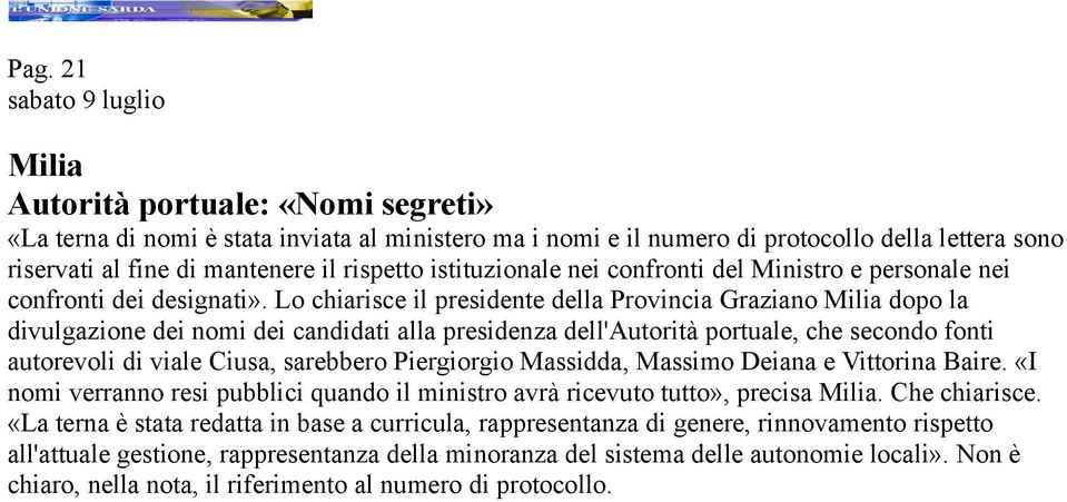 Lo chiarisce il presidente della Provincia Graziano Milia dopo la divulgazione dei nomi dei candidati alla presidenza dell'autorità portuale, che secondo fonti autorevoli di viale Ciusa, sarebbero