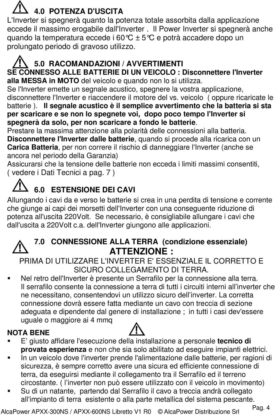 C e potrà accadere dopo un prolungato periodo di gravoso utilizzo. 5.